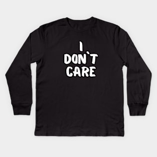I don`t care Kids Long Sleeve T-Shirt